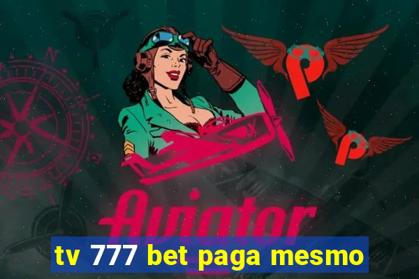 tv 777 bet paga mesmo